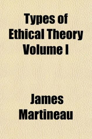 Cover of Types of Ethical Theory Volume I