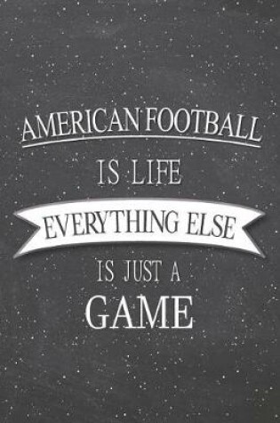 Cover of American Football Is Life Everything Else Is Just A Game