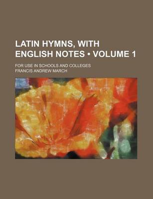 Book cover for Latin Hymns, with English Notes (Volume 1); For Use in Schools and Colleges