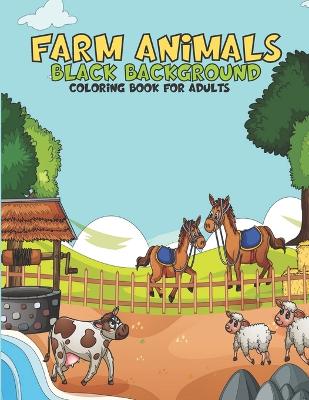 Book cover for Farm Animals Black Background Coloring Book For Adults