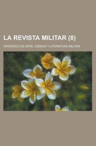 Cover of La Revista Militar; Periodico de Arte, Ciencia y Literatura Militar (8 )