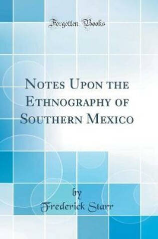 Cover of Notes Upon the Ethnography of Southern Mexico (Classic Reprint)