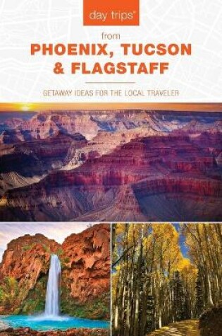 Cover of Day Trips (R) from Phoenix, Tucson & Flagstaff