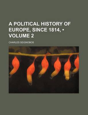 Book cover for A Political History of Europe, Since 1814, (Volume 2)