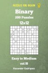 Book cover for Puzzles for Brain Binary- 200 Easy to Medium 12x12 vol. 19