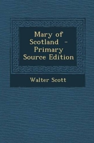 Cover of Mary of Scotland - Primary Source Edition