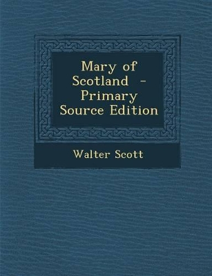 Book cover for Mary of Scotland - Primary Source Edition