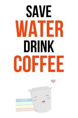 Book cover for Save Water Drink Coffee