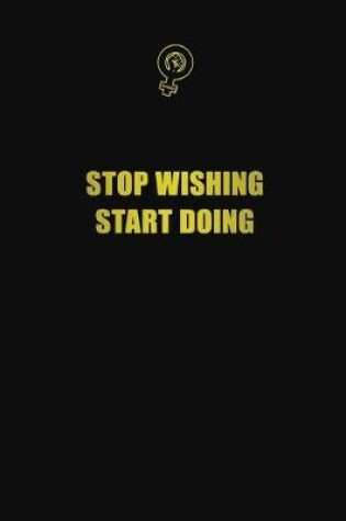 Cover of Stop wishing. Start doing