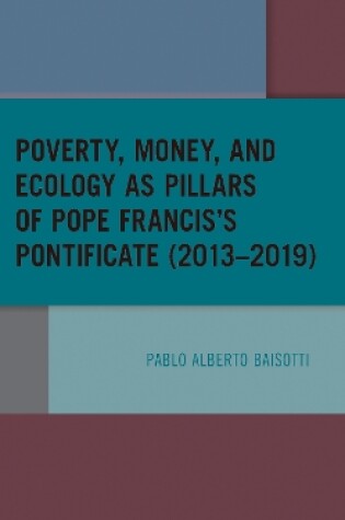 Cover of Poverty, Money, and Ecology as Pillars of Pope Francis' Pontificate (2013–2019)