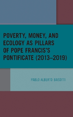 Cover of Poverty, Money, and Ecology as Pillars of Pope Francis' Pontificate (2013–2019)