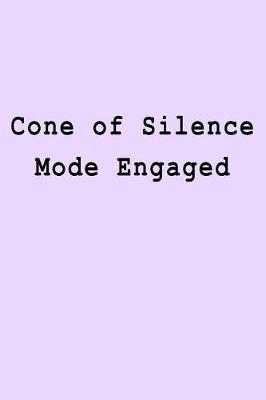 Book cover for Cone of Silence Mode Engaged