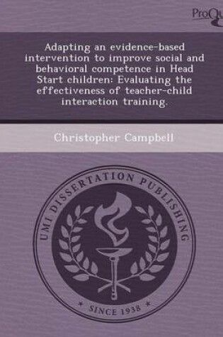 Cover of Adapting an Evidence-Based Intervention to Improve Social and Behavioral Competence in Head Start Children: Evaluating the Effectiveness of Teacher-Ch