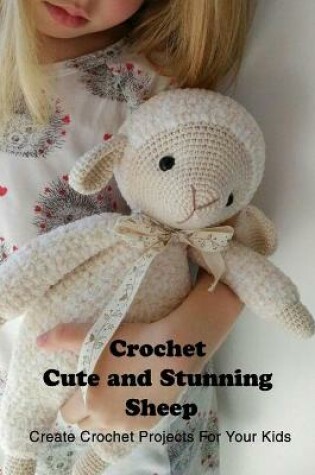 Cover of Crochet Cute and Stunning Sheep