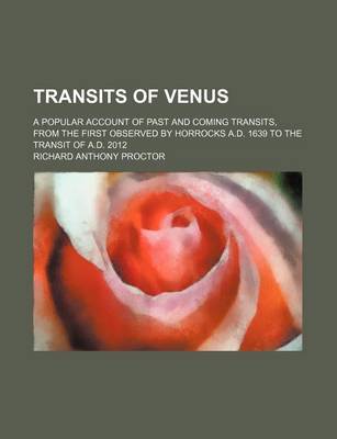 Book cover for Transits of Venus; A Popular Account of Past and Coming Transits, from the First Observed by Horrocks A.D. 1639 to the Transit of A.D. 2012