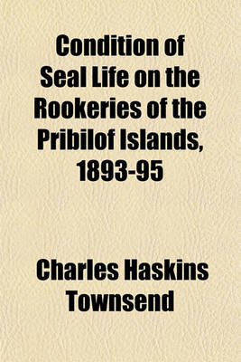 Book cover for Condition of Seal Life on the Rookeries of the Pribilof Islands, 1893-95 Volume 2