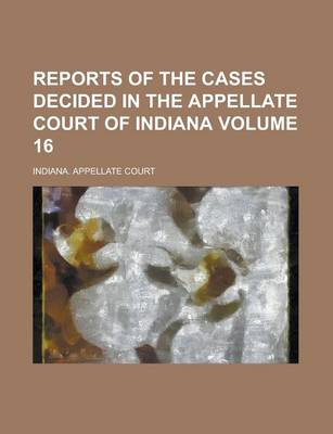 Book cover for Reports of the Cases Decided in the Appellate Court of Indiana Volume 16