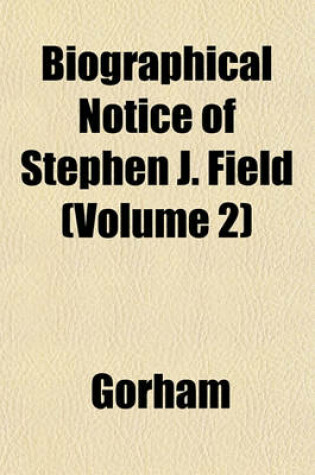 Cover of Biographical Notice of Stephen J. Field (Volume 2)