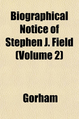 Book cover for Biographical Notice of Stephen J. Field (Volume 2)