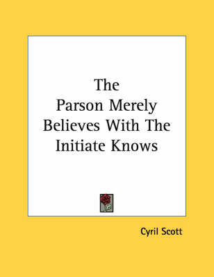 Book cover for The Parson Merely Believes with the Initiate Knows