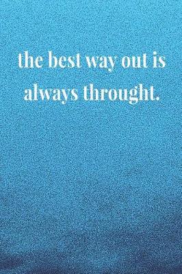 Book cover for The Best Way Out Is Always Throught.