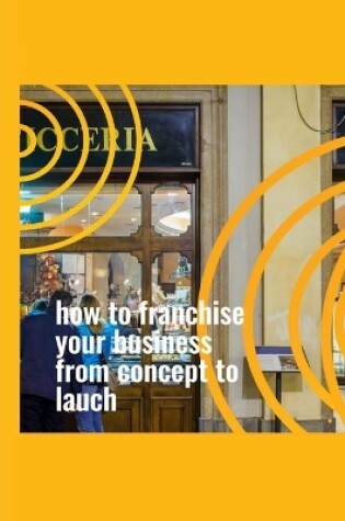 Cover of How to Franchise Your Business From Concept to Launch