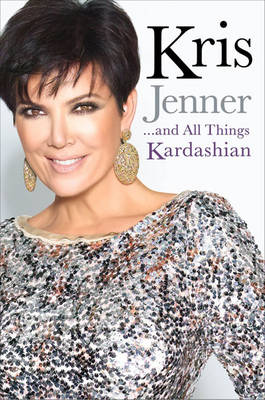 Book cover for Kris Jenner... and All Things Kardashian
