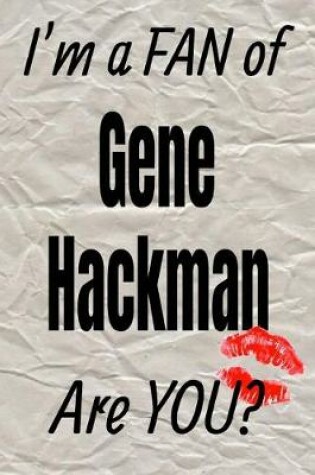 Cover of I'm a Fan of Gene Hackman Are You? Creative Writing Lined Journal