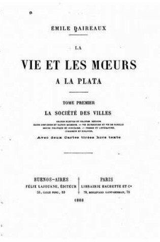 Cover of La vie et les moeurs à la Plata - Tome I