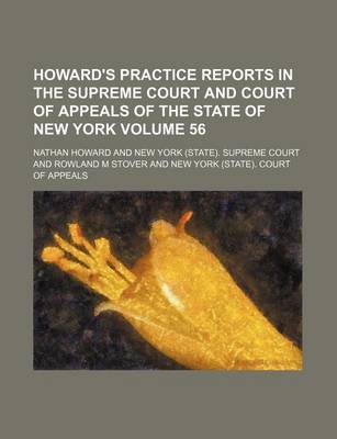 Book cover for Howard's Practice Reports in the Supreme Court and Court of Appeals of the State of New York Volume 56