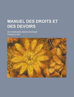 Book cover for Manuel Des Droits Et Des Devoirs; Dictionnaire Democratique