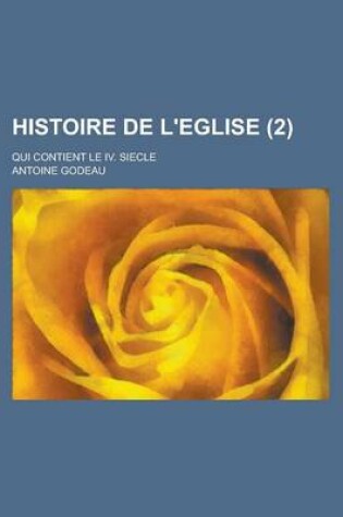 Cover of Histoire de L'Eglise; Qui Contient Le IV. Siecle (2 )