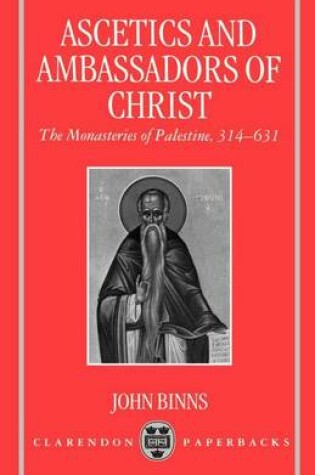 Cover of Ascetics and Ambassadors of Christ: The Monasteries of Palestine 314-631