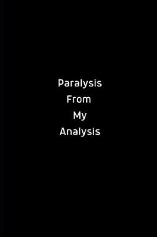 Cover of Paralysis From My Analysis