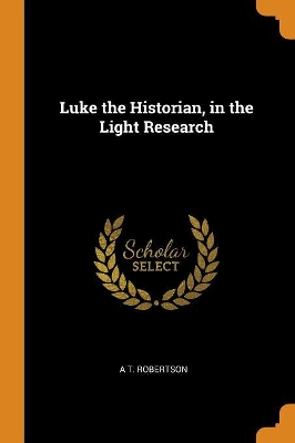 Book cover for Luke the Historian, in the Light Research