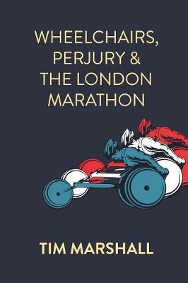 Cover of Wheelchairs, Perjury and the London Marathon