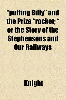 Book cover for "Puffing Billy" and the Prize "Rocket; " or the Story of the Stephensons and Our Railways