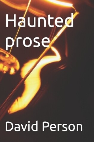 Cover of Haunted prose