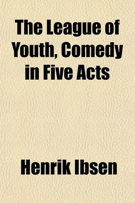 Book cover for The League of Youth, Comedy in Five Acts