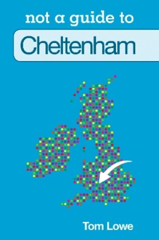 Cover of Not a Guide to: Cheltenham
