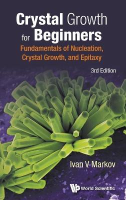 Book cover for Crystal Growth For Beginners: Fundamentals Of Nucleation, Crystal Growth And Epitaxy (Third Edition)