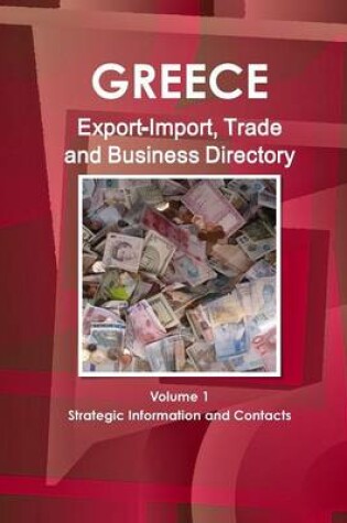 Cover of Greece Export-Import, Trade and Business Directory Volume 1 Strategic Information and Contacts