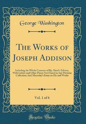 Book cover for The Works of Joseph Addison, Vol. 1 of 6