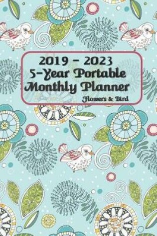 Cover of 2019 - 2023 5-Year Portable Monthly Planner Flowers & Bird 6x9