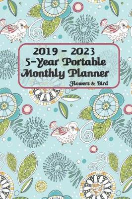 Book cover for 2019 - 2023 5-Year Portable Monthly Planner Flowers & Bird 6x9