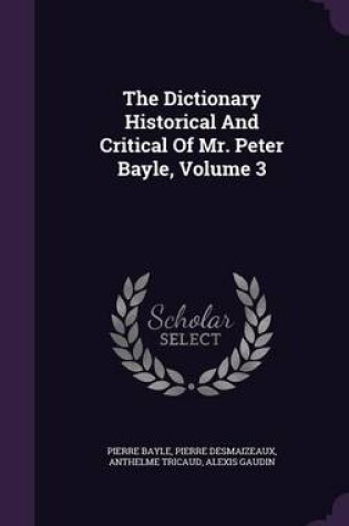 Cover of The Dictionary Historical and Critical of Mr. Peter Bayle, Volume 3