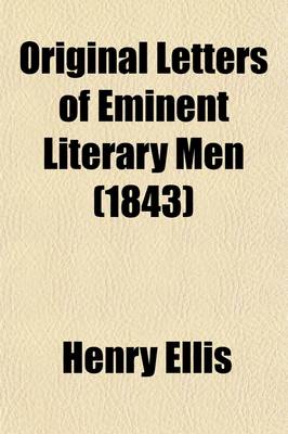 Book cover for Original Letters of Eminent Literary Men; Of the Sixteenth, Seventeenth, and Eighteenth Centuries