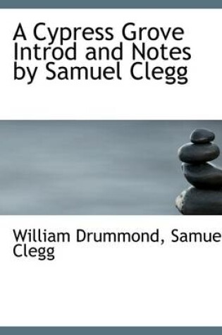 Cover of A Cypress Grove Introd and Notes by Samuel Clegg