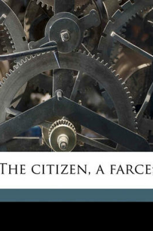 Cover of The Citizen, a Farce;