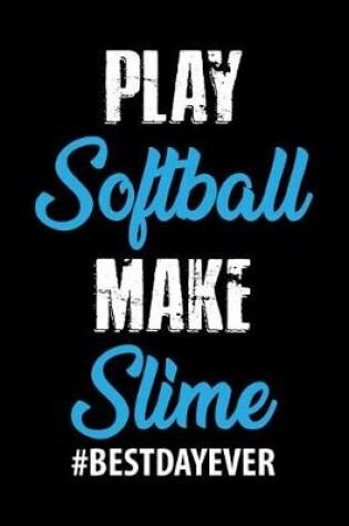 Cover of Play Softball Make Slime #Best Day Ever